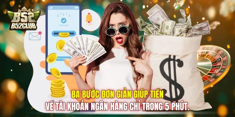Ba bước đơn giản giúp tiền về tài khoản ngân hàng chỉ trong 5 phút.
