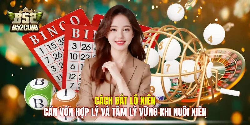 Cách bắt lô xiên cần vốn hợp lý và tâm lý vững khi nuôi xiên Cách bắt lô xiên cần vốn hợp lý và tâm lý vững khi nuôi xiên