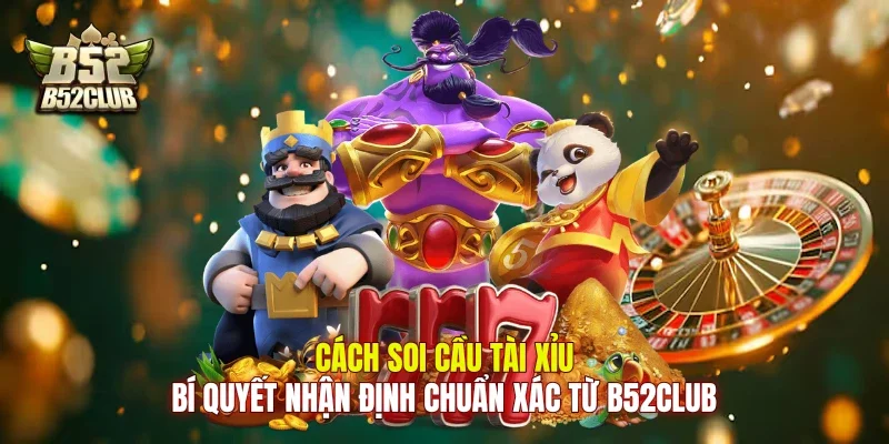 Cách Soi Cầu Tài Xỉu: Bí Quyết Nhận Định Chuẩn Xác Từ B52club