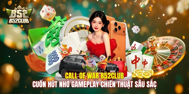 Call of War B52Club cuốn hút nhờ gameplay chiến thuật sâu sắc