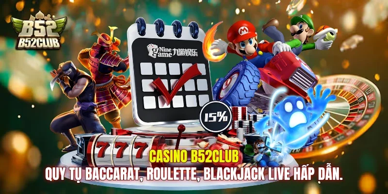 Casino B52club quy tụ Baccarat, Roulette, Blackjack live hấp dẫn.