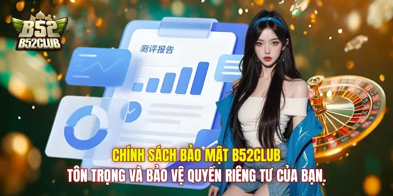Chính sách bảo mật B52club tôn trọng và bảo vệ quyền riêng tư của bạn.