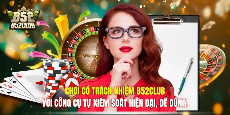 Chơi có trách nhiệm B52club với công cụ tự kiểm soát hiện đại, dễ dùng.