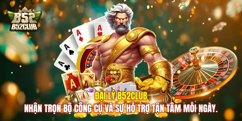 Đại lý B52club nhận trọn bộ công cụ và sự hỗ trợ tận tâm mỗi ngày.