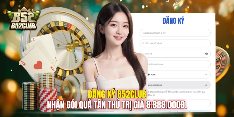 Đăng ký B52club nhận gói quà tân thủ trị giá 8.888.000đ.