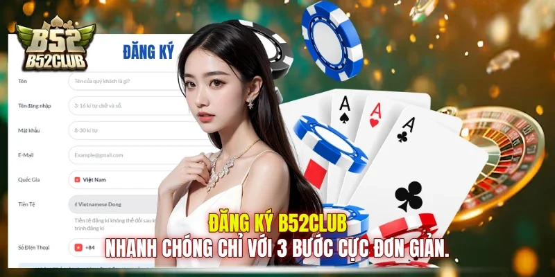 Đăng ký B52club nhanh chóng chỉ với 3 bước cực đơn giản.