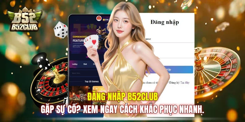 Đăng nhập B52club gặp sự cố? Xem ngay cách khắc phục nhanh. Đăng nhập B52club gặp sự cố? Xem ngay cách khắc phục nhanh.