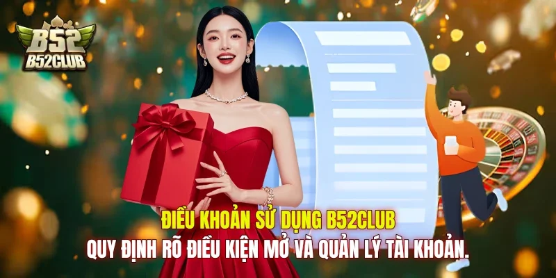 Điều khoản sử dụng B52club quy định rõ điều kiện mở và quản lý tài khoản. Điều khoản sử dụng B52club quy định rõ điều kiện mở và quản lý tài khoản.