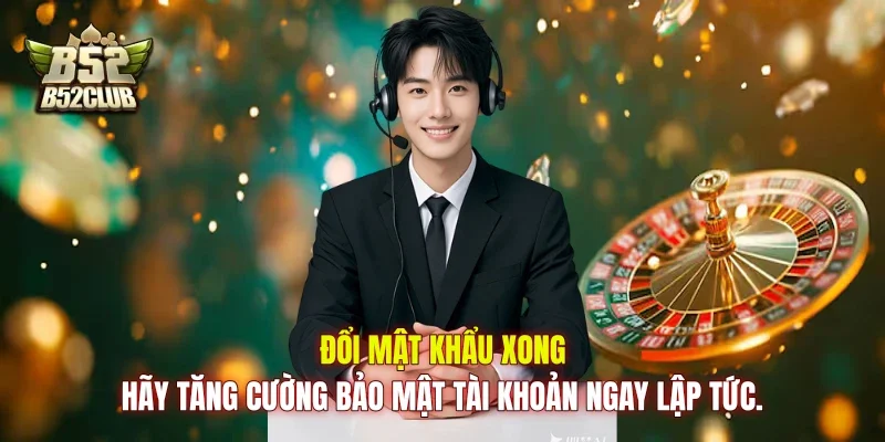 Đổi mật khẩu xong, hãy tăng cường bảo mật tài khoản ngay lập tức.