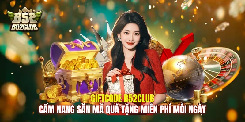 Giftcode B52club: Cẩm Nang Săn Mã Quà Tặng Miễn Phí Mỗi Ngày