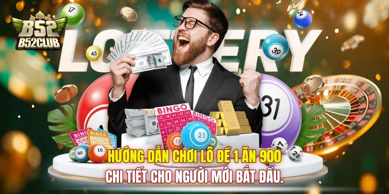 Hướng dẫn chơi lô đề 1 ăn 900 chi tiết cho người mới bắt đầu.
