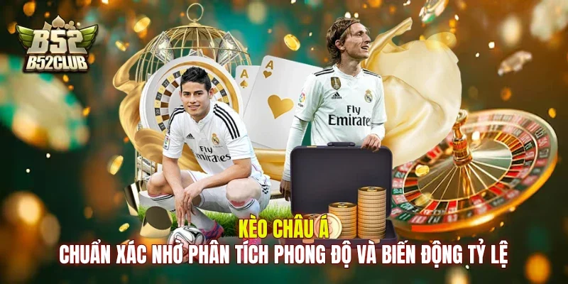 Kèo châu Á chuẩn xác nhờ phân tích phong độ và biến động tỷ lệ