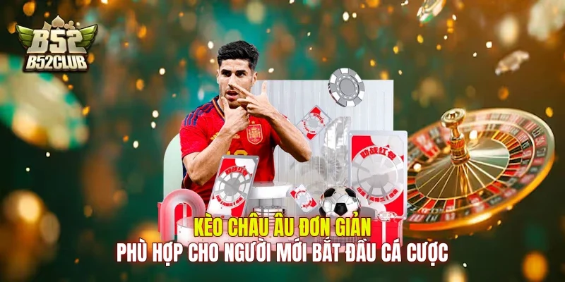 Kèo châu Âu đơn giản, phù hợp cho người mới bắt đầu cá cược Kèo châu Âu đơn giản, phù hợp cho người mới bắt đầu cá cược