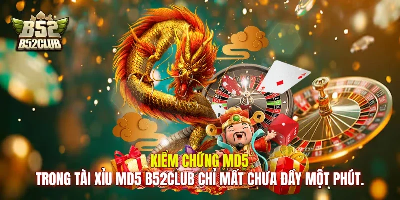 Kiểm chứng MD5 trong tài xỉu MD5 B52Club chỉ mất chưa đầy một phút.