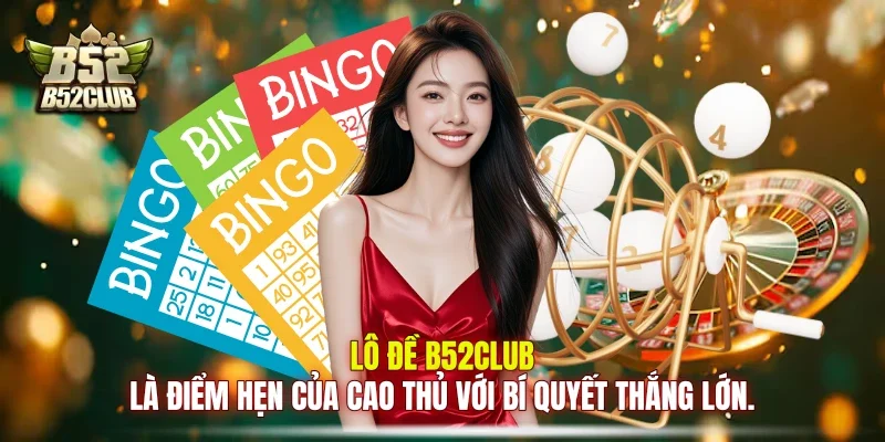 Lô đề B52club là điểm hẹn của cao thủ với bí quyết thắng lớn. Lô đề B52club là điểm hẹn của cao thủ với bí quyết thắng lớn.