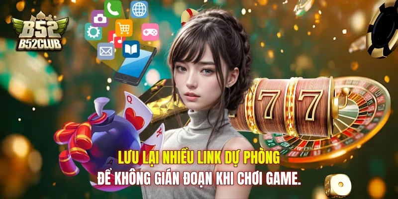 Lưu lại nhiều link dự phòng để không gián đoạn khi chơi game. Lưu lại nhiều link dự phòng để không gián đoạn khi chơi game.