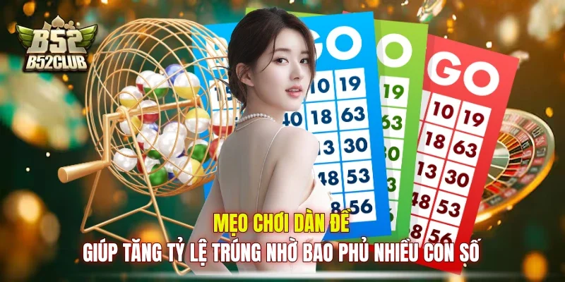 Mẹo chơi dàn đề giúp tăng tỷ lệ trúng nhờ bao phủ nhiều con số
