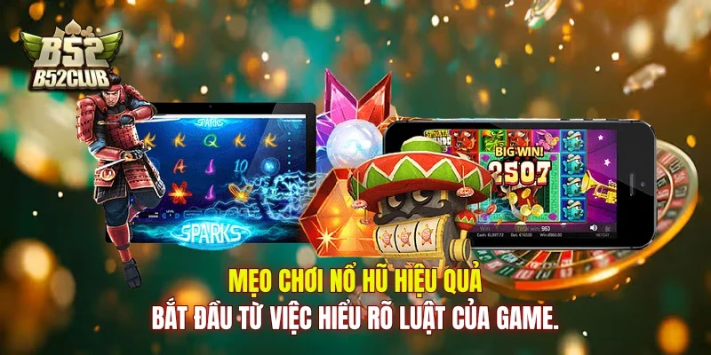 Mẹo chơi nổ hũ hiệu quả bắt đầu từ việc hiểu rõ luật của game.