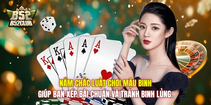 Nắm chắc luật chơi Mậu Binh giúp bạn xếp bài chuẩn và tránh binh lủng.