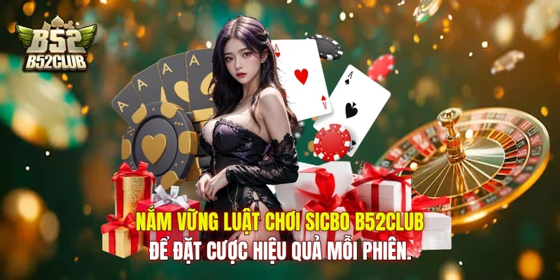 Nắm vững luật chơi Sicbo B52Club để đặt cược hiệu quả mỗi phiên.