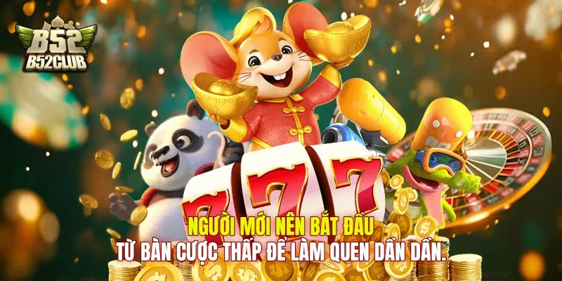 Người mới nên bắt đầu từ bàn cược thấp để làm quen dần dần.
