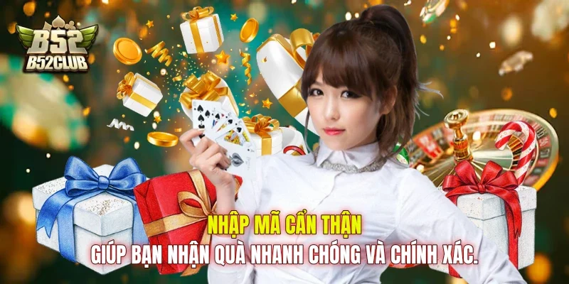 Nhập mã cẩn thận giúp bạn nhận quà nhanh chóng và chính xác.