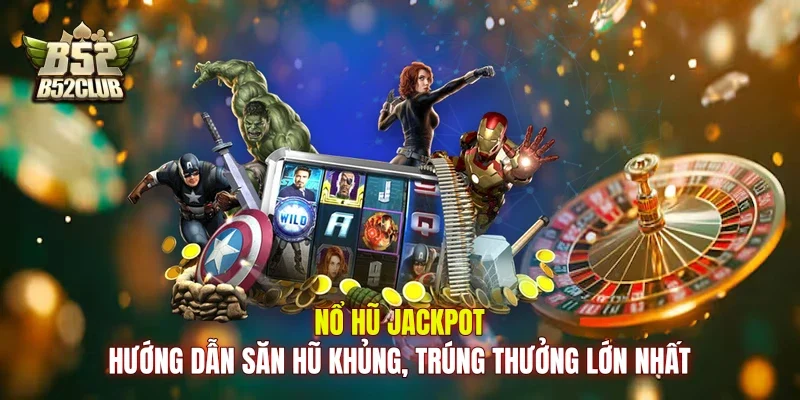 Nổ Hũ Jackpot: Hướng Dẫn Săn Hũ Khủng, Trúng Thưởng Lớn Nhất