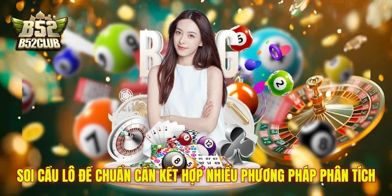 Soi cầu lô đề chuẩn cần kết hợp nhiều phương pháp phân tích