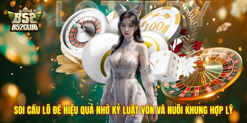 Soi cầu lô đề hiệu quả nhờ kỷ luật vốn và nuôi khung hợp lý