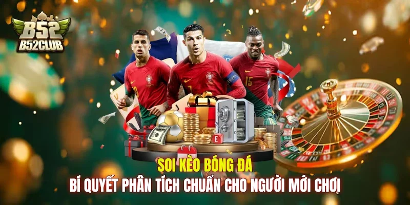 Soi Kèo Bóng Đá: Bí Quyết Phân Tích Chuẩn Cho Người Mới Chơi