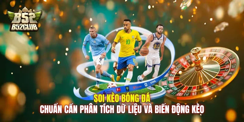 Soi kèo bóng đá chuẩn cần phân tích dữ liệu và biến động kèo Soi kèo bóng đá chuẩn cần phân tích dữ liệu và biến động kèo