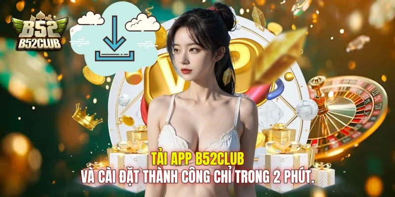 Tải app B52club và cài đặt thành công chỉ trong 2 phút.