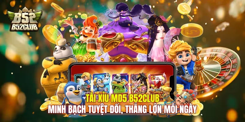 Tài Xỉu MD5 B52Club: Minh Bạch Tuyệt Đối, Thắng Lớn Mỗi Ngày
