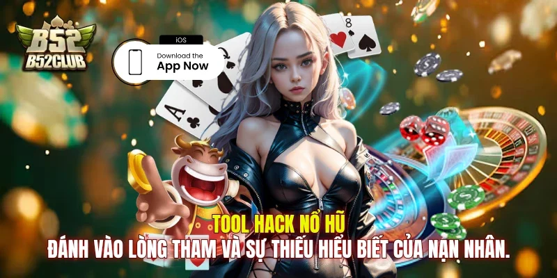 Tool hack nổ hũ đánh vào lòng tham và sự thiếu hiểu biết của nạn nhân.