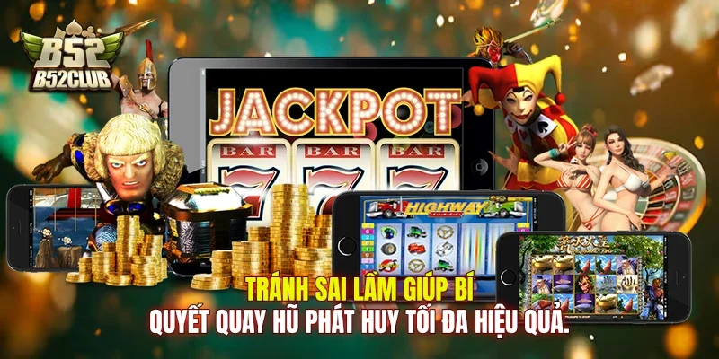 Tránh sai lầm giúp bí quyết quay hũ phát huy tối đa hiệu quả.